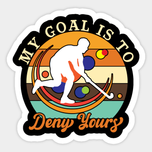 My Goal is to Deny Yours Sticker